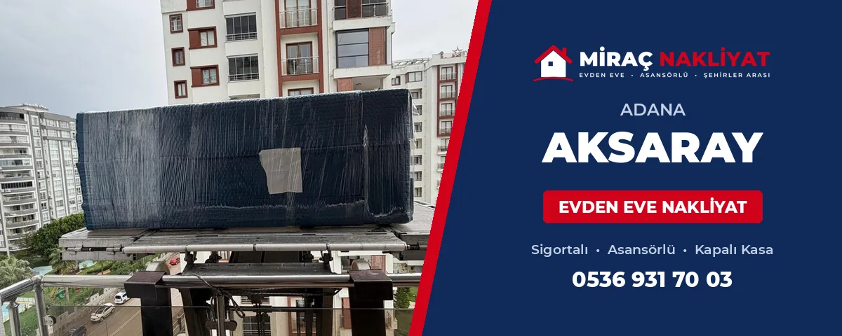 Adana Aksaray Evden Eve Nakliyat