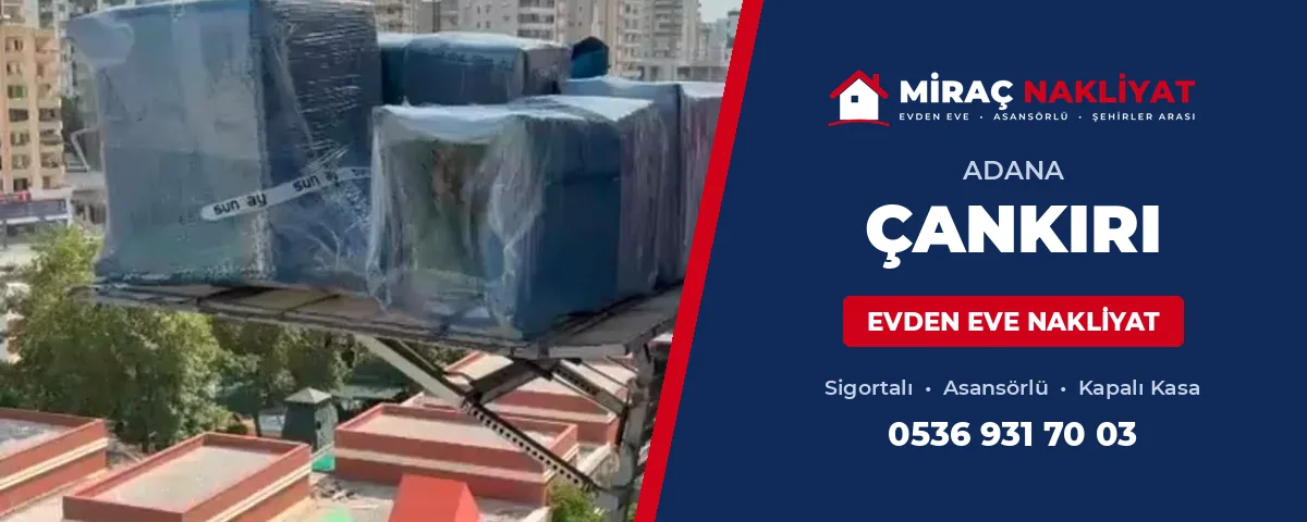 Adana Çankırı Evden Eve Nakliyat