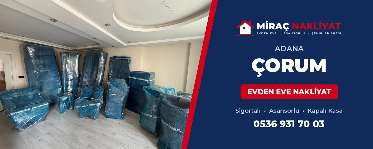 Adana Çorum Evden Eve Nakliyat